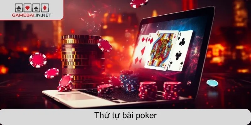 Thứ tự bài poker - Hiểu rõ để nắm thế chủ động